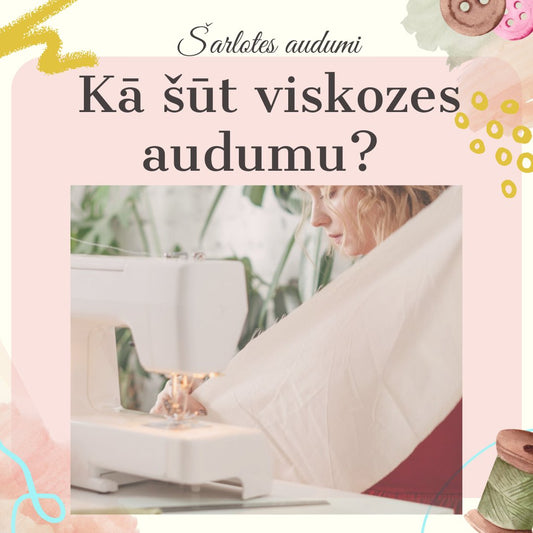 Kā šūt viskozes audumu? Mans pieredzes stāsts - Šarlotes audumi